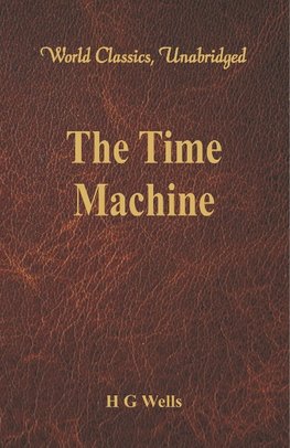 The Time Machine (World Classics, Unabridged)