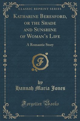 Jones, H: Katharine Beresford, or the Shade and Sunshine of