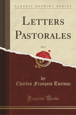 Turinaz, C: Letters Pastorales, Vol. 2 (Classic Reprint)