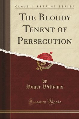 Williams, R: Bloudy Tenent of Persecution (Classic Reprint)