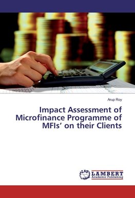 Impact Assessment of Microfinance Programme of MFIs' on their Clients