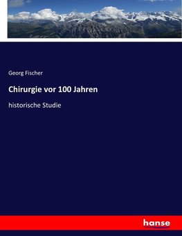 Chirurgie vor 100 Jahren