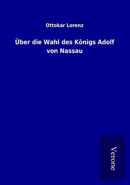 Über die Wahl des Königs Adolf von Nassau