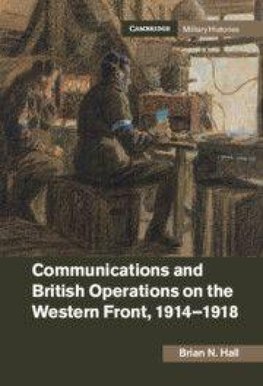 Communications and British Operations on the Western Front, 1914-1918
