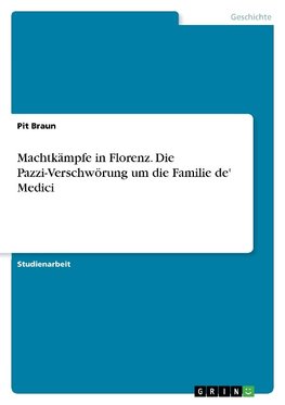 Machtkämpfe in Florenz. Die Pazzi-Verschwörung um die Familie de' Medici