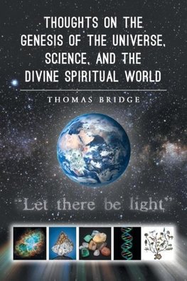 Thoughts on the Genesis of the Universe, Science, and the Divine Spiritual World