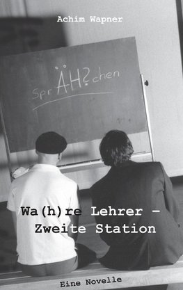 Wa(h)re Lehrer  Zweite Station
