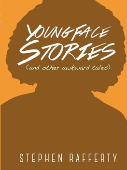 Young Face Stories (And Other Awkward Tales)