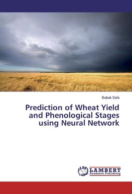 Prediction of Wheat Yield and Phenological Stages using Neural Network