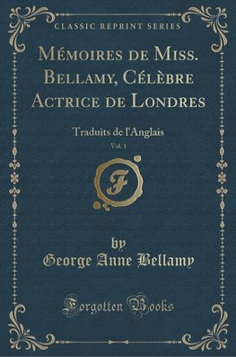 Bellamy, G: Mémoires de Miss. Bellamy, Célèbre Actrice de Lo