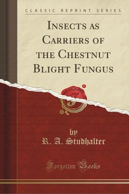 Studhalter, R: Insects as Carriers of the Chestnut Blight Fu