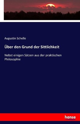 Über den Grund der Sittlichkeit