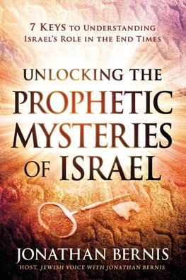 Unlocking the Prophetic Myseries of Israel