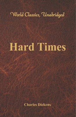 Hard Times (World Classics, Unabridged)