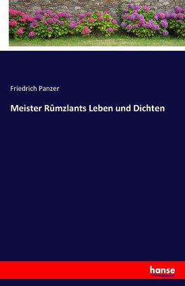 Meister Rûmzlants Leben und Dichten