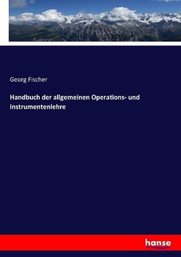 Handbuch der allgemeinen Operations- und Instrumentenlehre