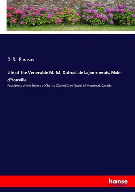 Life of the Venerable M.-M. Dufrost de Lajemmerais, Mde. d'Youville