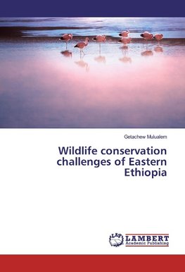 Wildlife conservation challenges of Eastern Ethiopia