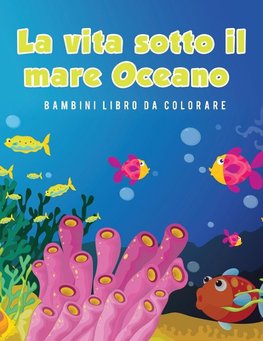 La vita sotto il mare Oceano Bambini Libro da colorare