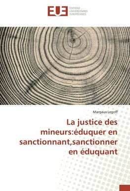 La justice des mineurs:éduquer en sanctionnant,sanctionner en éduquant