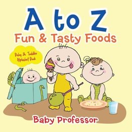 A to Z Fun & Tasty Foods Baby & Toddler Alphabet Book