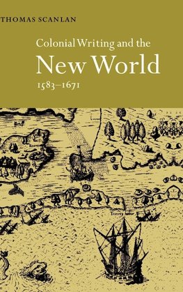 Colonial Writing and the New World, 1583 1671