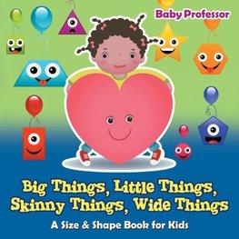 Big Things, Little Things, Skinny Things, Wide Things | A Size & Shape Book for Kids