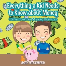 Everything a Kid Needs to Know about Money - Children's Money & Saving Reference