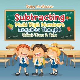 Subtracting Multi Digit Numbers Requires Thought | Children's Arithmetic Books