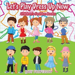 Let's Play Dress Up Now | Children's Fashion Books