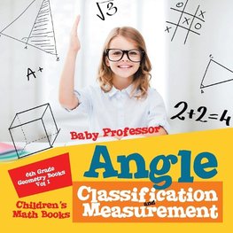 Angle Classification and Measurement - 6th Grade Geometry Books Vol I | Children's Math Books