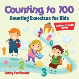 Counting to 100 - Counting Exercises for Kids | Children's Math Books