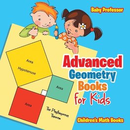 Advanced Geometry Books for Kids - The Phythagorean Theorem | Children's Math Books