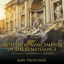 The Artistic Advancements of the Renaissance | Children's Renaissance History