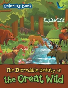 The Incredible Beauty of the Great Wild Coloring Book