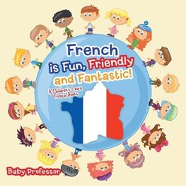 French is Fun, Friendly and Fantastic! | A Children's Learn French Books
