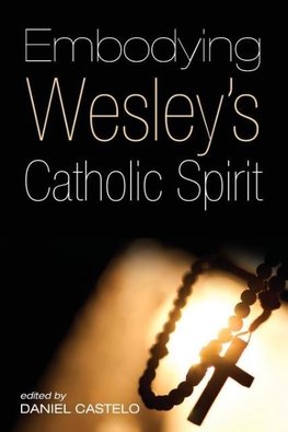 Embodying Wesley's Catholic Spirit