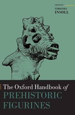 The Oxford Handbook of Prehistoric Figurines