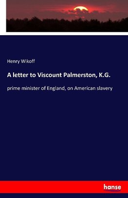 A letter to Viscount Palmerston, K.G.