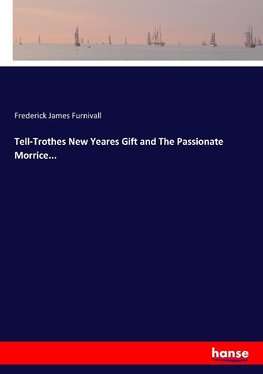 Tell-Trothes New Yeares Gift and The Passionate Morrice...