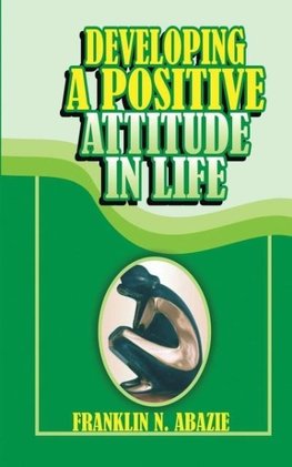 DEVELOPING A POSITIVE ATTITUDE IN LIFE