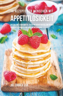 36 Rezepte für Menschen mit Appetitlosigkeit