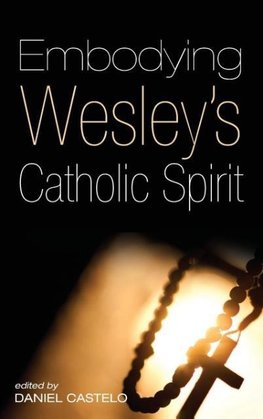 Embodying Wesley's Catholic Spirit