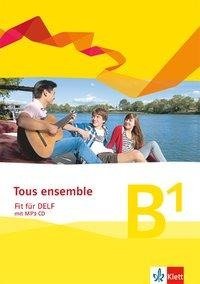 Tous ensemble. Prüfungsvorbereitungsheft mit Audios. Niveau B1