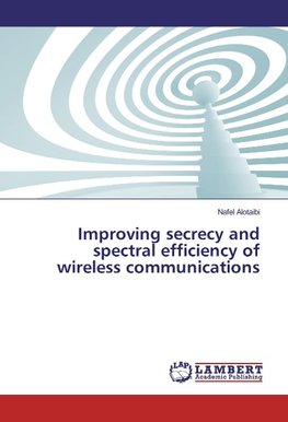 Improving secrecy and spectral efficiency of wireless communications
