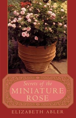 The Secrets of the Miniature Rose