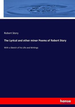 The Lyrical and other minor Poems of Robert Story