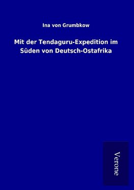 Mit der Tendaguru-Expedition im Süden von Deutsch-Ostafrika