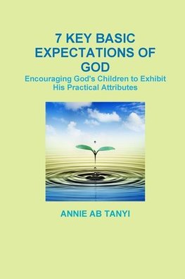 7 Key Basic Expectations of God!
