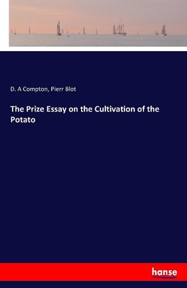 The Prize Essay on the Cultivation of the Potato